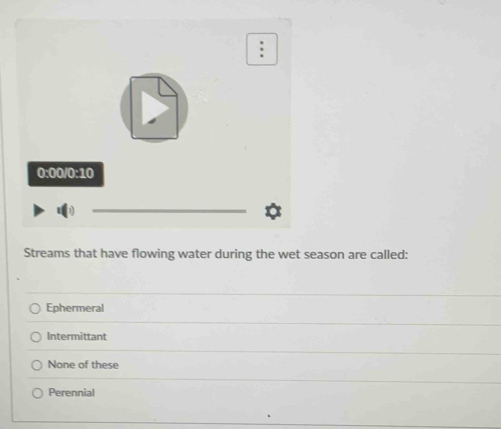 streams that have flowing water during the wet season are called: ○ eph…