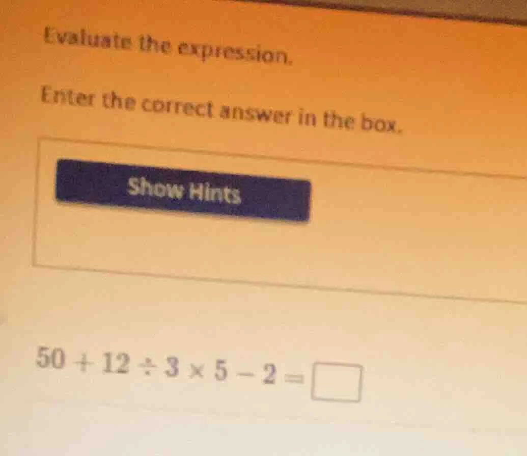 evaluate the expression. enter the correct answer in the box. show hint…