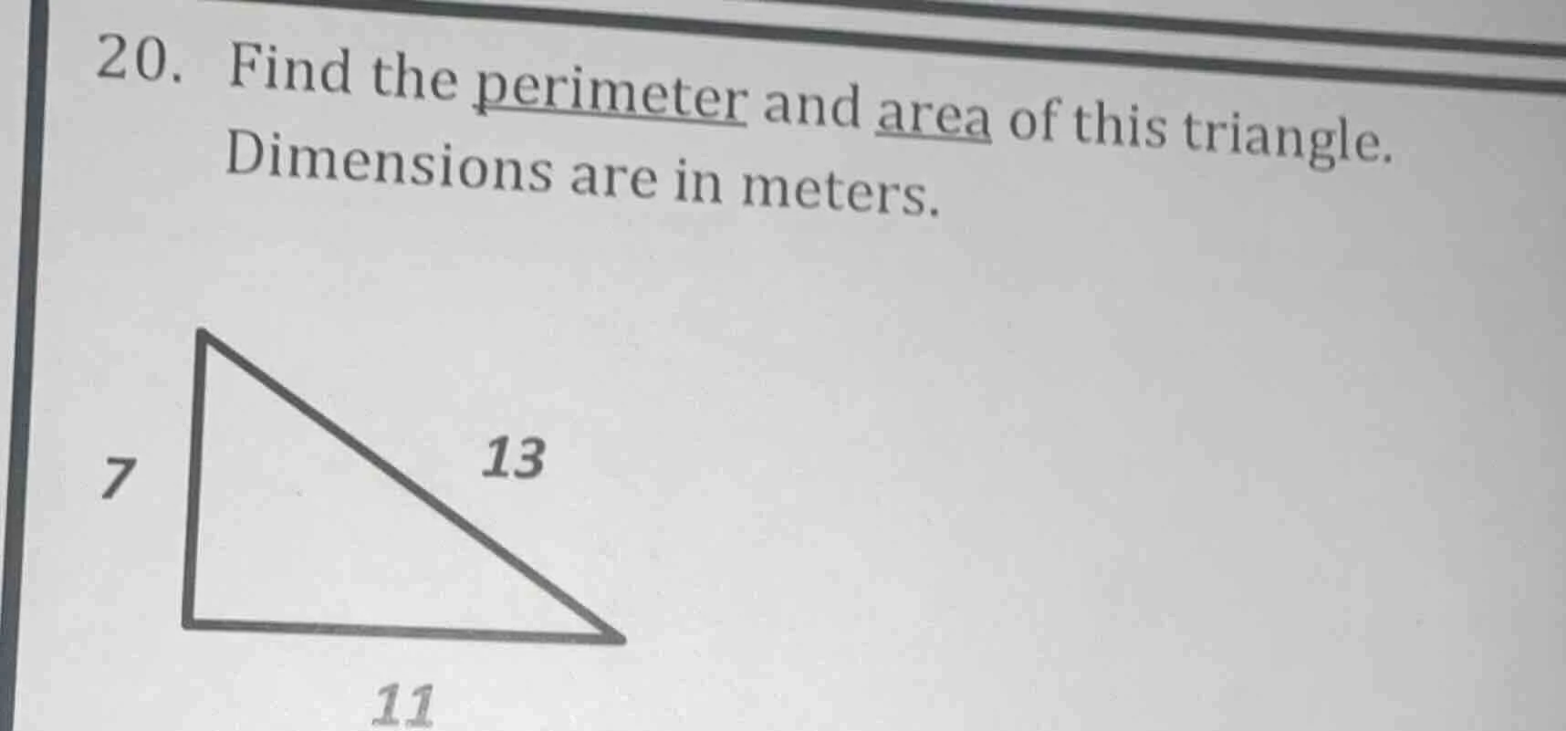 20. find the perimeter and area of this triangle. dimensions are in met…