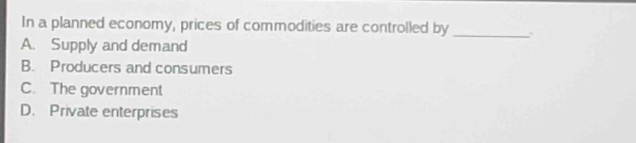 in a planned economy, prices of commodities are controlled by ________.…