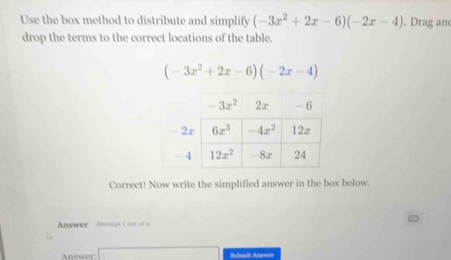 use the box method to distribute and simplify $(-3x^2 + 2x - 6)(-2x - 4…