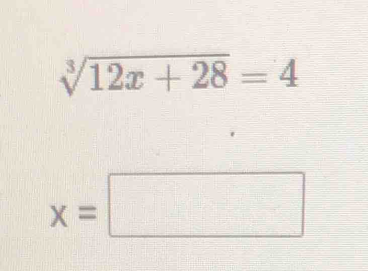 $\\sqrt3{12x + 28} = 4$ $x = \\square$