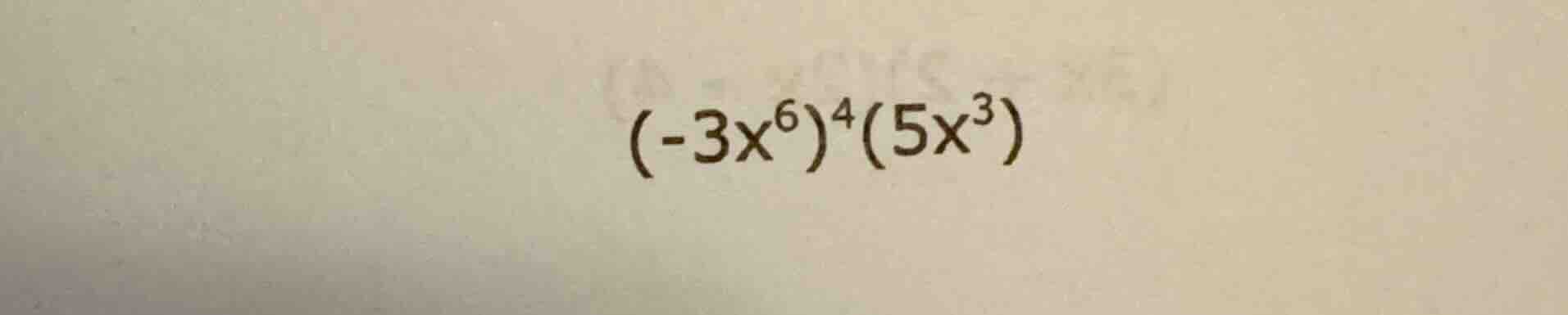 $(-3x^{6})^{4}(5x^{3})$