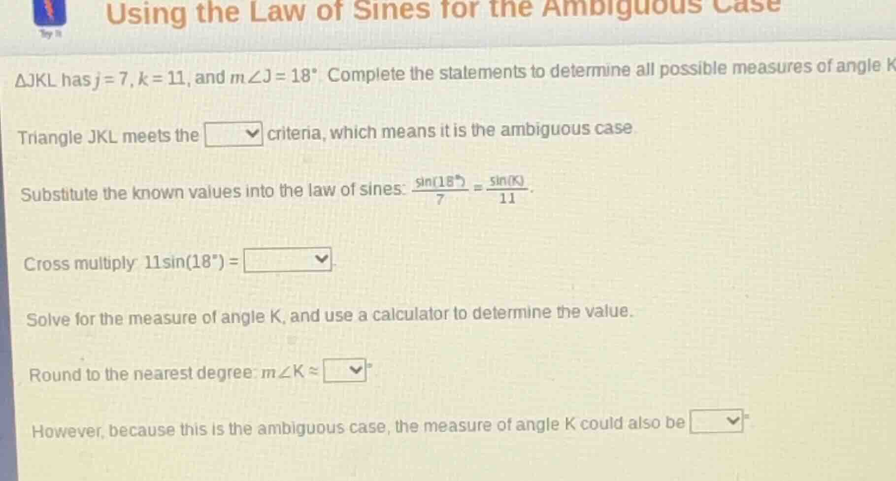 using the law of sines for the ambiguous case $\triangle jkl$ has $j=7$…