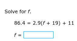 solve for f. 86.4 = 2.9(f + 19) + 11 f =