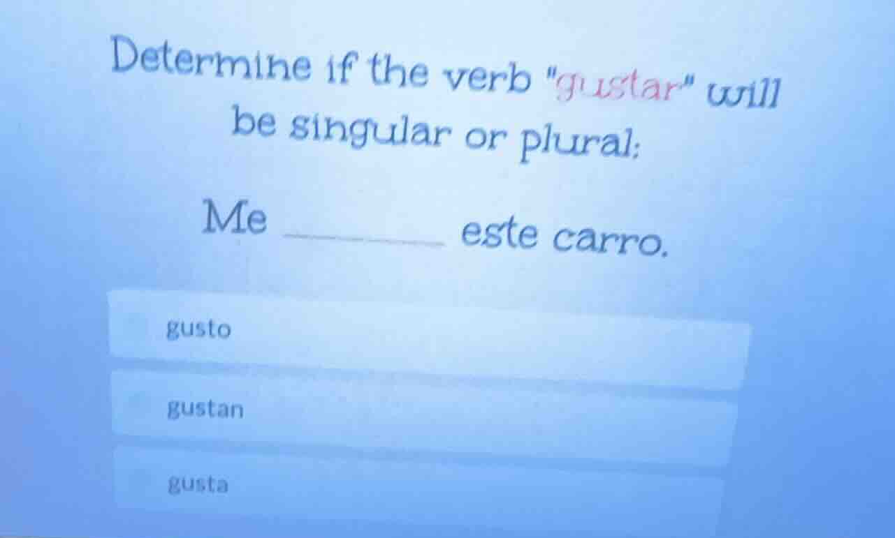 determine if the verb \gustar\ will be singular or plural: me ______ es…