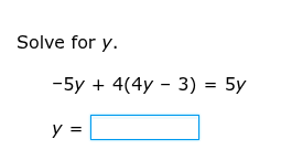 solve for y. -5y + 4(4y - 3) = 5y y =