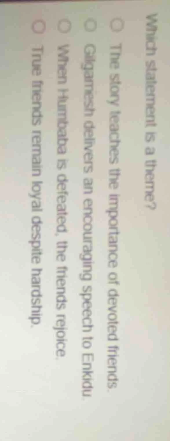 which statement is a theme? ○ the story teaches the importance of devot…