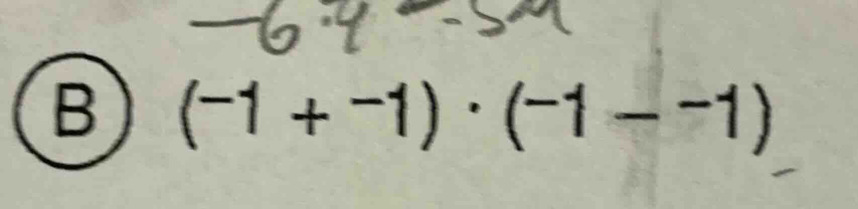 b $(-1 + -1) cdot (-1 - -1)$