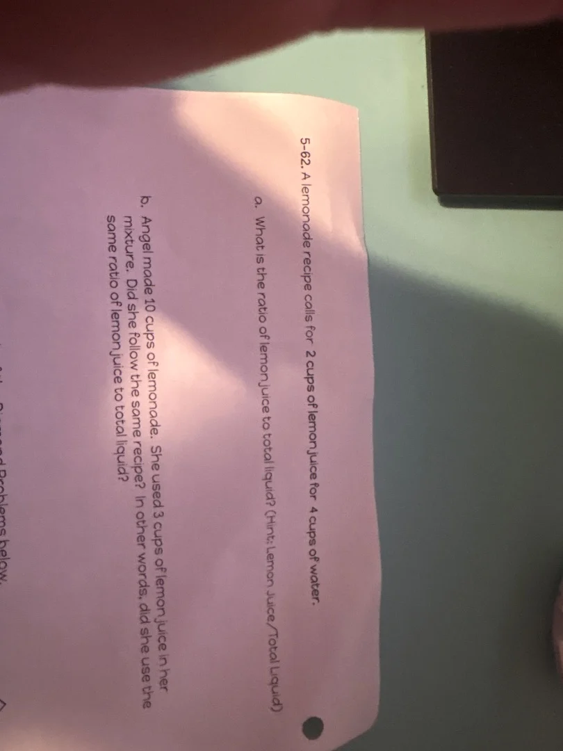 5-62. a lemonade recipe calls for 2 cups of lemon juice for 4 cups of w…