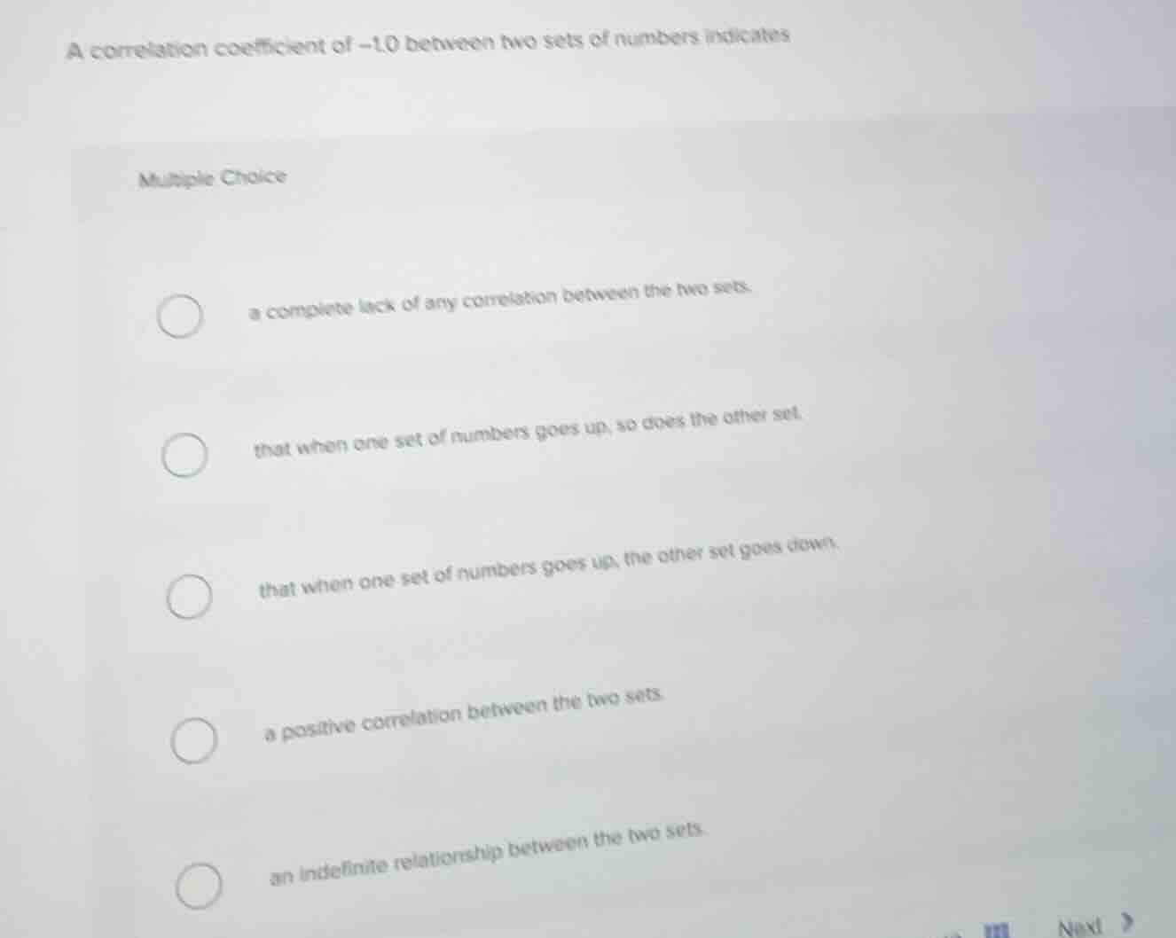 a correlation coefficient of -1.0 between two sets of numbers indicates…