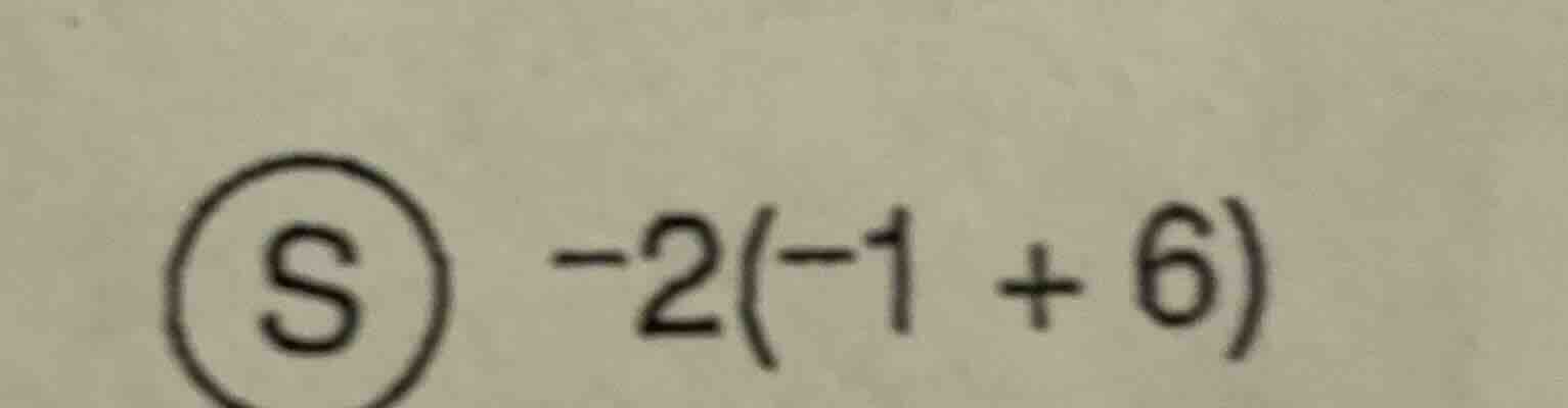 s $-2(-1 + 6)$