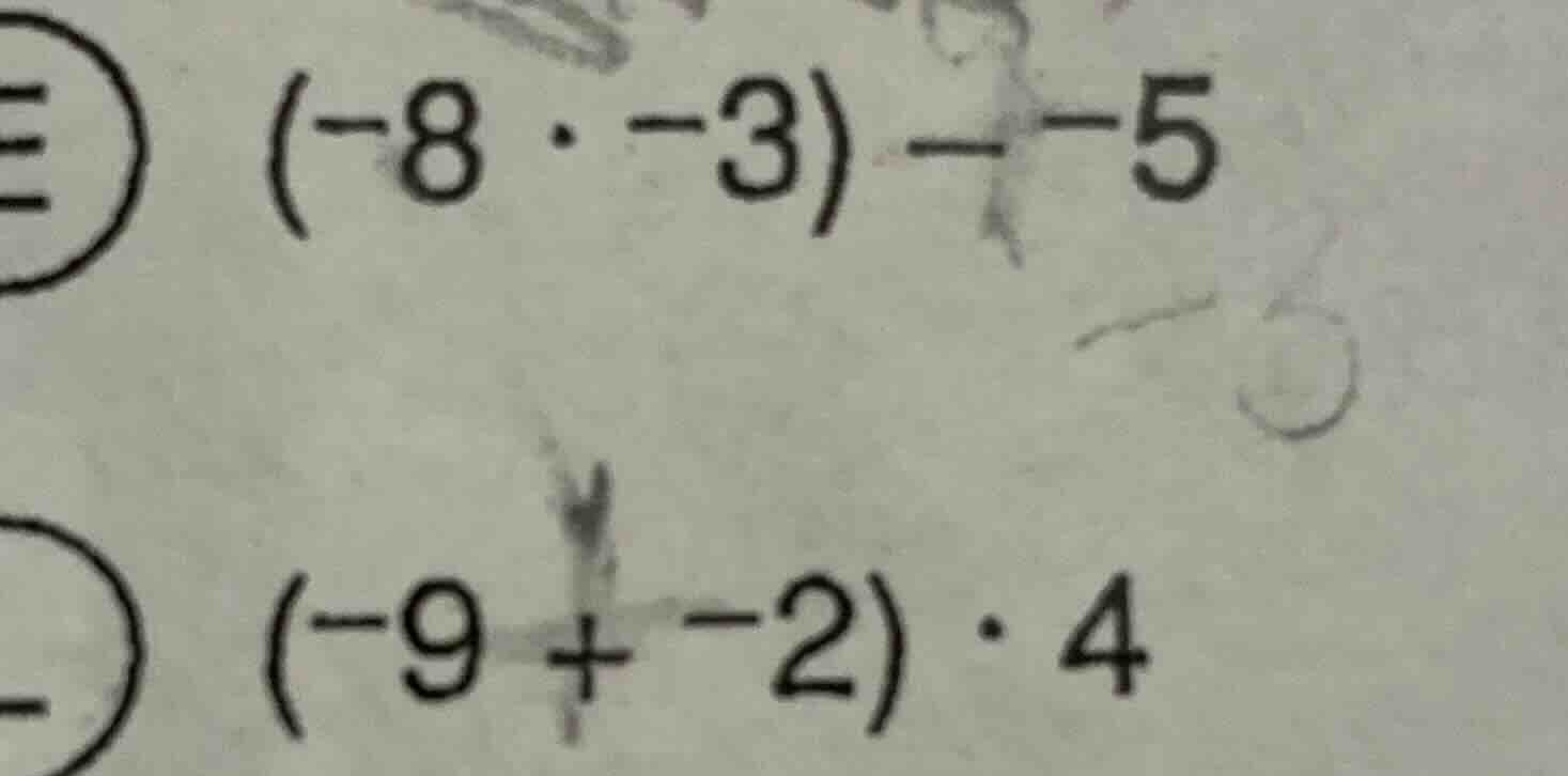 $(-8 cdot -3) - -5$ $(-9 + -2) cdot 4$