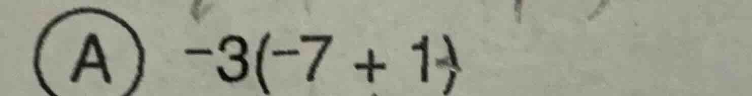 a $-3(-7 + 1)$