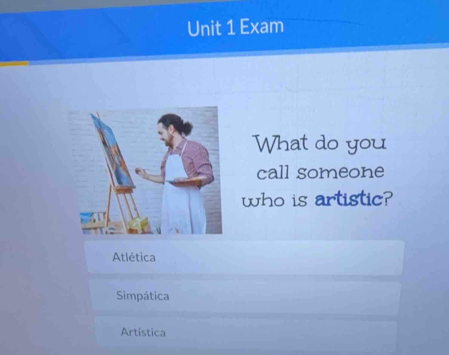 unit 1 exam what do you call someone who is artistic? atlética simpátic…