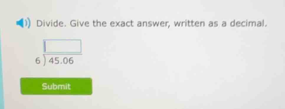 divide. give the exact answer, written as a decimal. $\\dfrac{45.06}{6}$