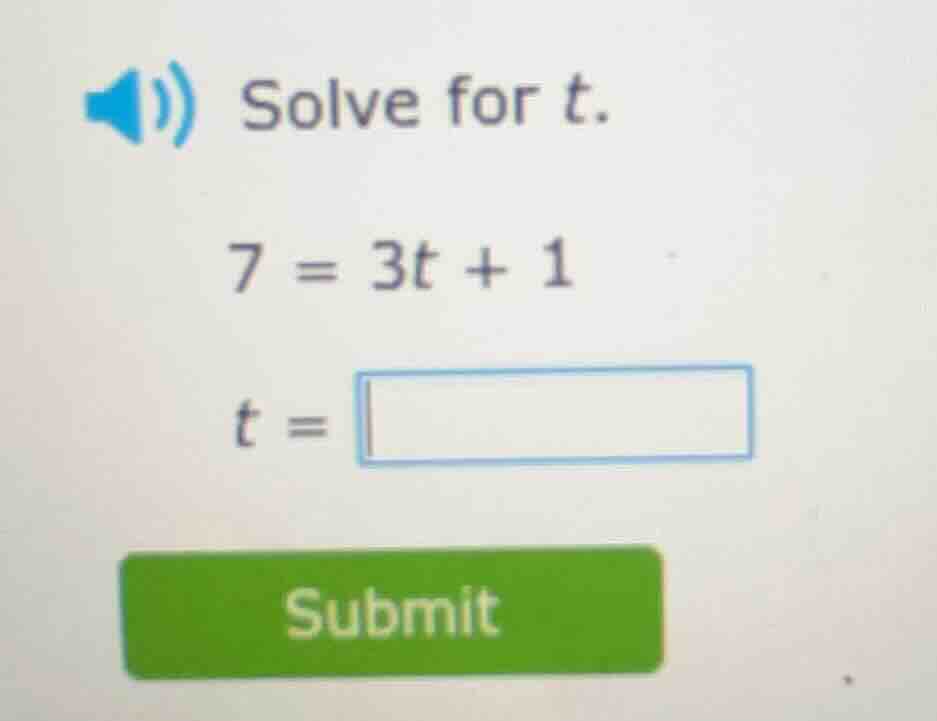 solve for t. $7 = 3t + 1$ $t = \\square$