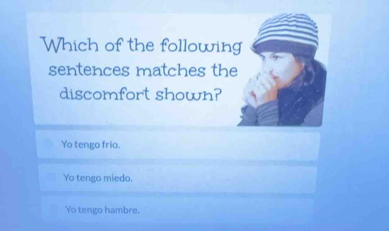 which of the following sentences matches the discomfort shown? yo tengo…