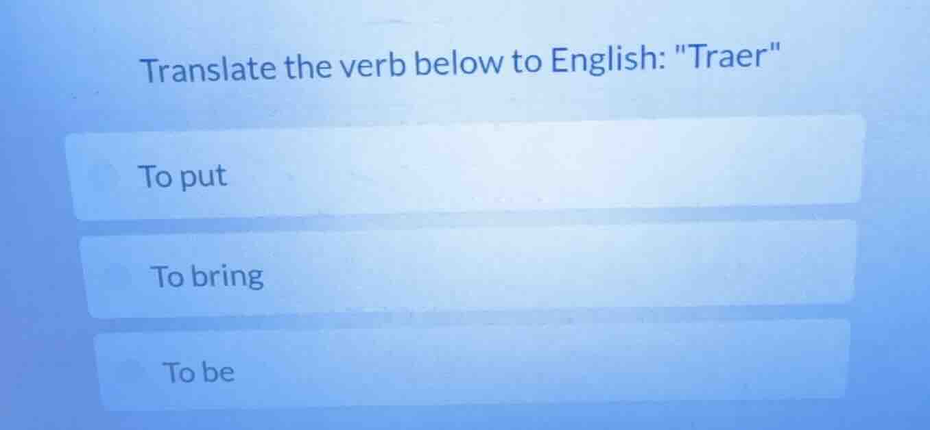 translate the verb below to english: \traer\ to put to bring to be
