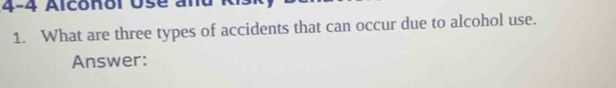 4-4 alcohol use and risky behavior1. what are three types of accidents …