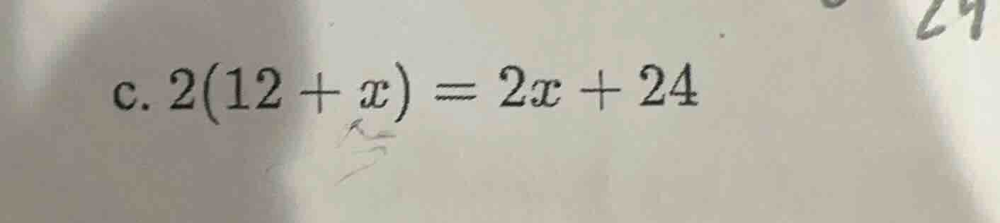 c. $2(12 + x) = 2x + 24$