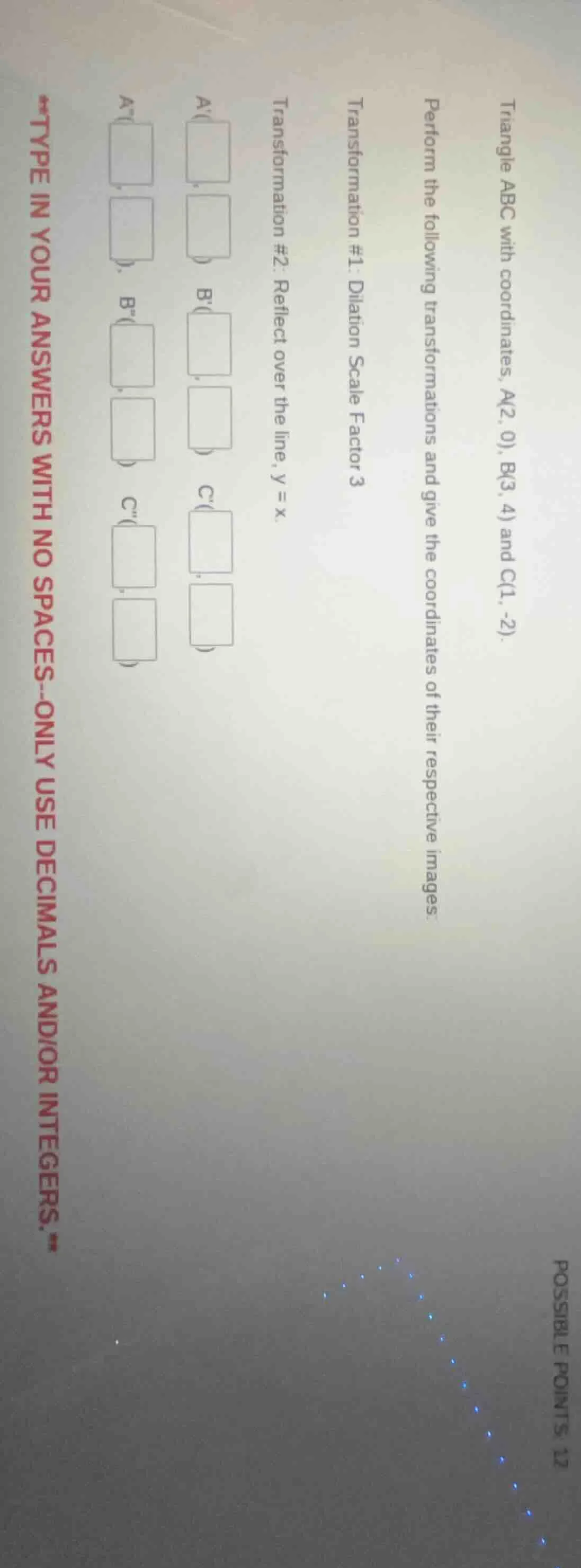 triangle abc with coordinates, a(2, 0), b(3, 4) and c(1, -2). perform t…