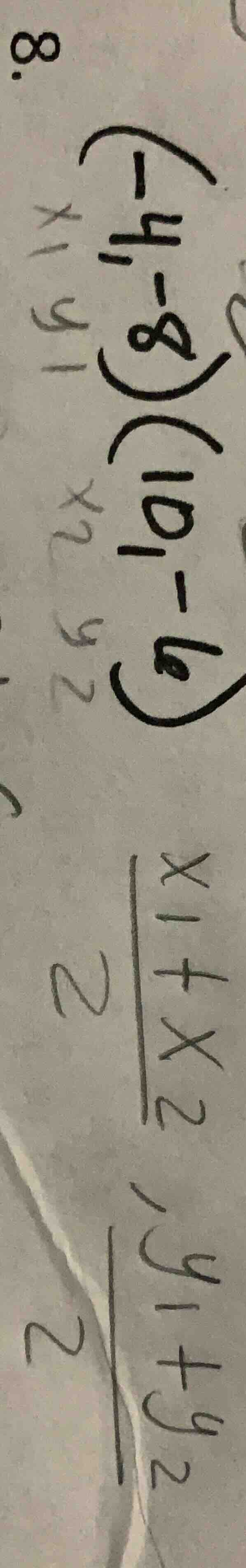 8. $(-4,-8)$ $(10,-6)$ $\\frac{x_1+x_2}{2}$, $\\frac{y_1+y_2}{2}$