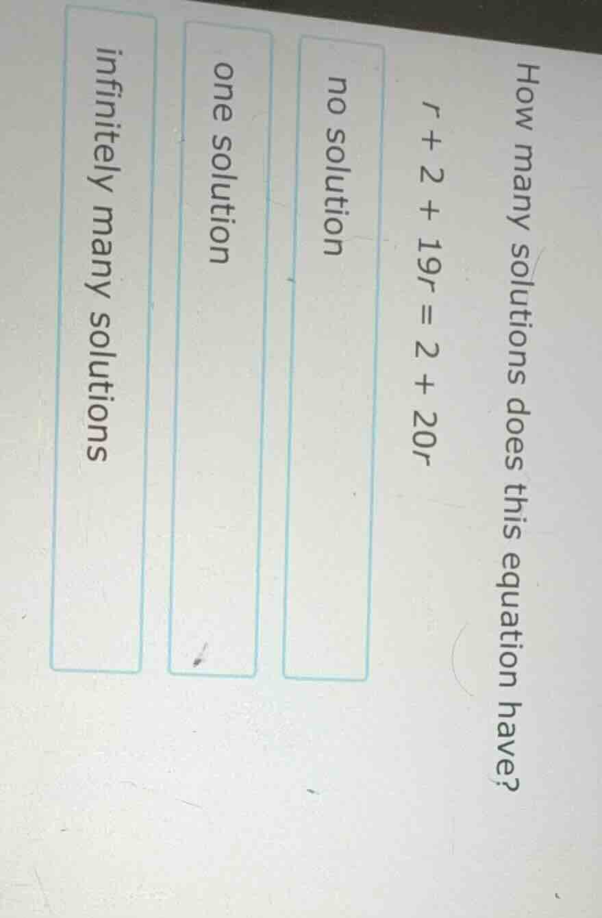 how many solutions does this equation have? $r + 2 + 19r = 2 + 20r$ no …