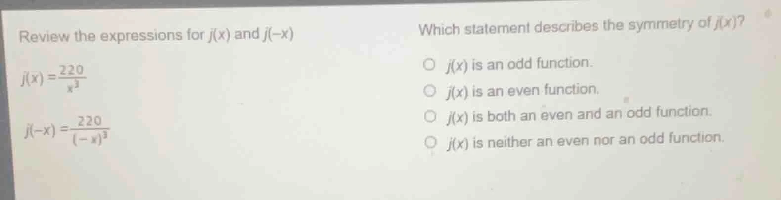review the expressions for $j(x)$ and $j(-x)$ $j(x)=\\frac{220}{x^3}$ $…