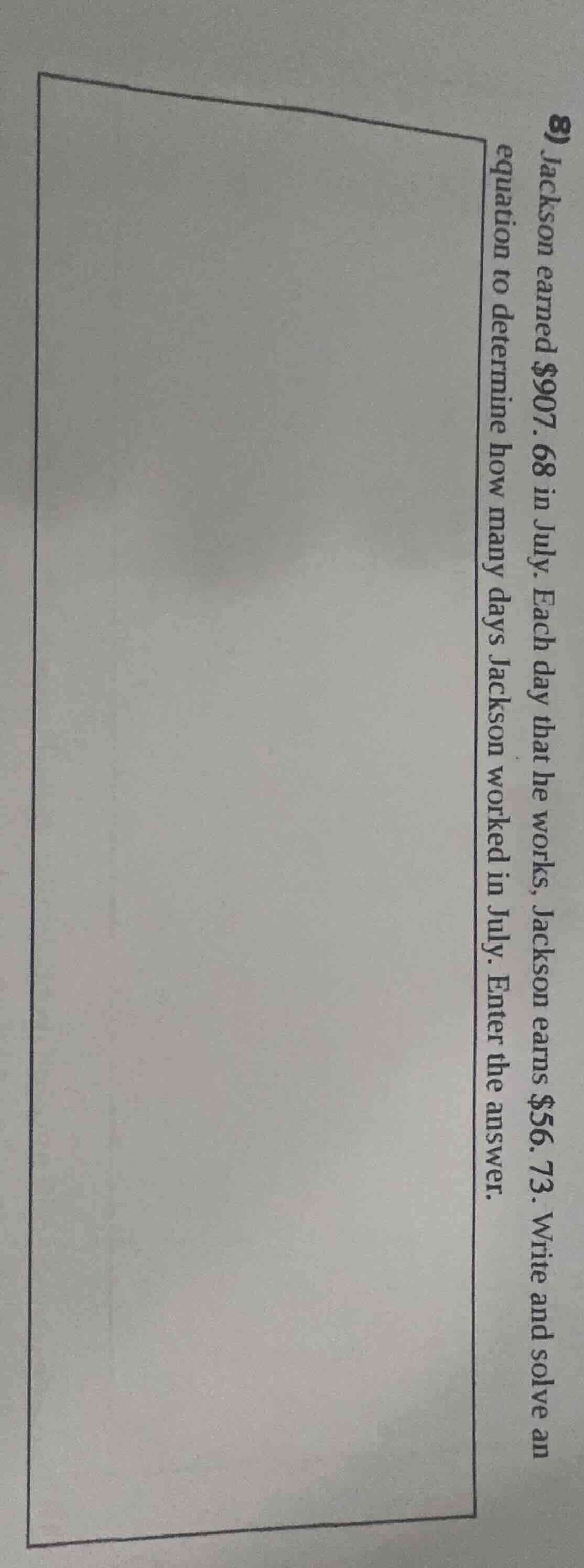 8) jackson earned $907.68 in july. each day that he works, jackson earn…