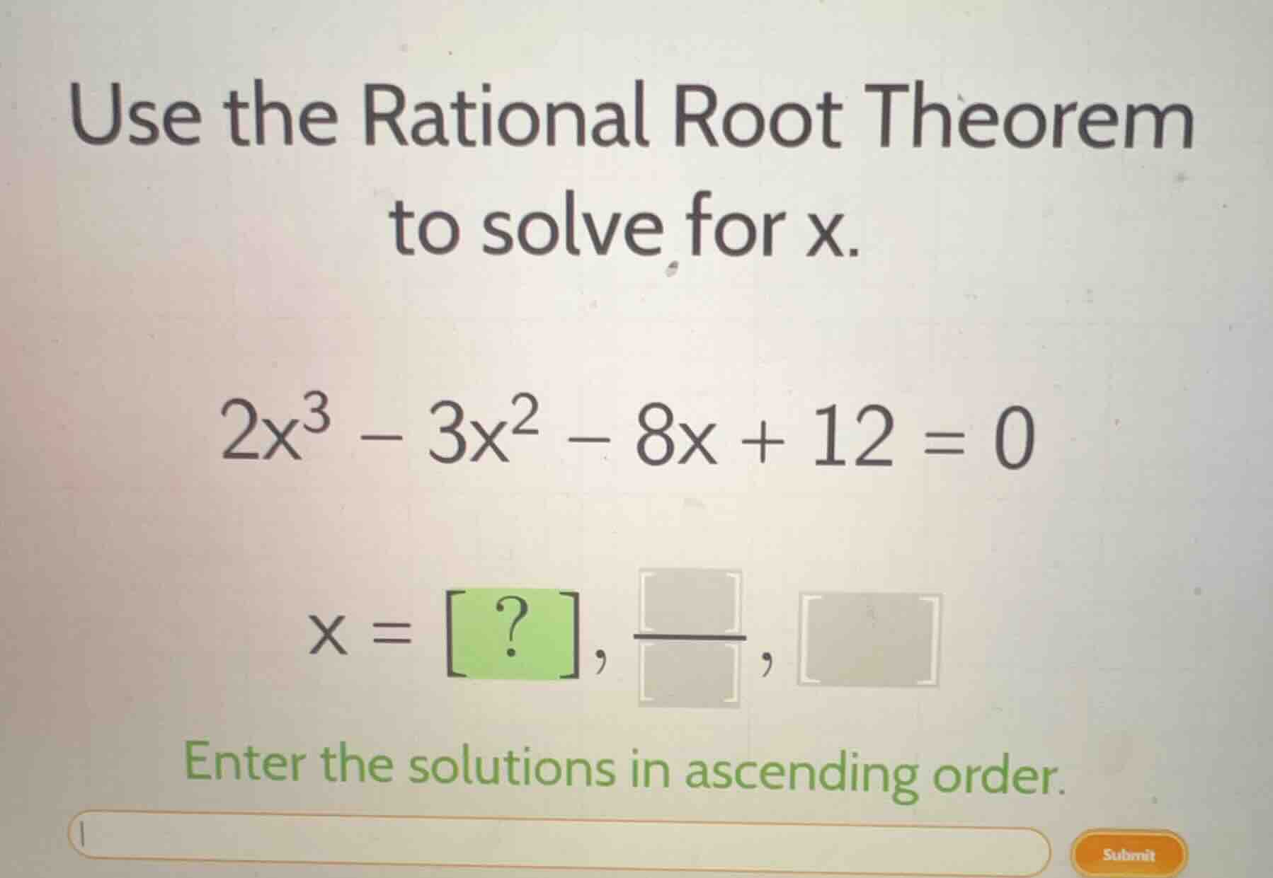 use the rational root theorem to solve for x. $2x^3 - 3x^2 - 8x + 12 = …