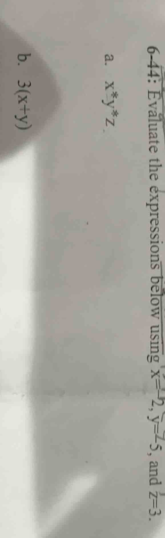 6-44: evaluate the expressions below using x=-2, y=-5, and z=3. a. $x*y…
