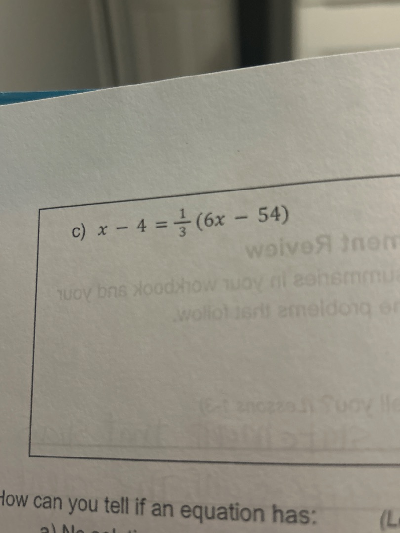 c) $x - 4 = \\frac{1}{3}(6x - 54)$ how can you tell if an equation has:…