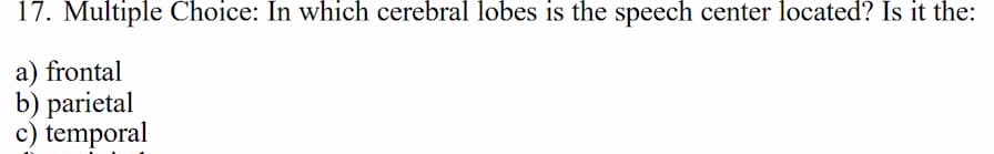 17. multiple choice: in which cerebral lobes is the speech center locat…