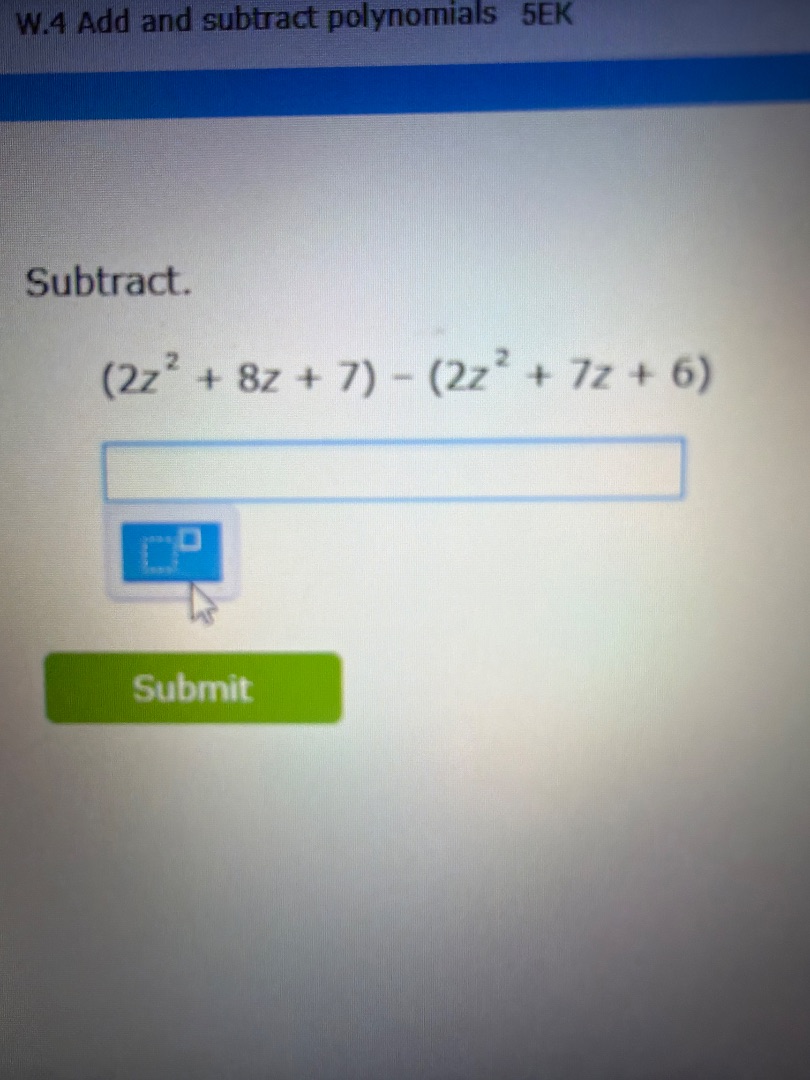 w.4 add and subtract polynomials 5ek subtract. $(2z^{2}+8z+7)-(2z^{2}+7…