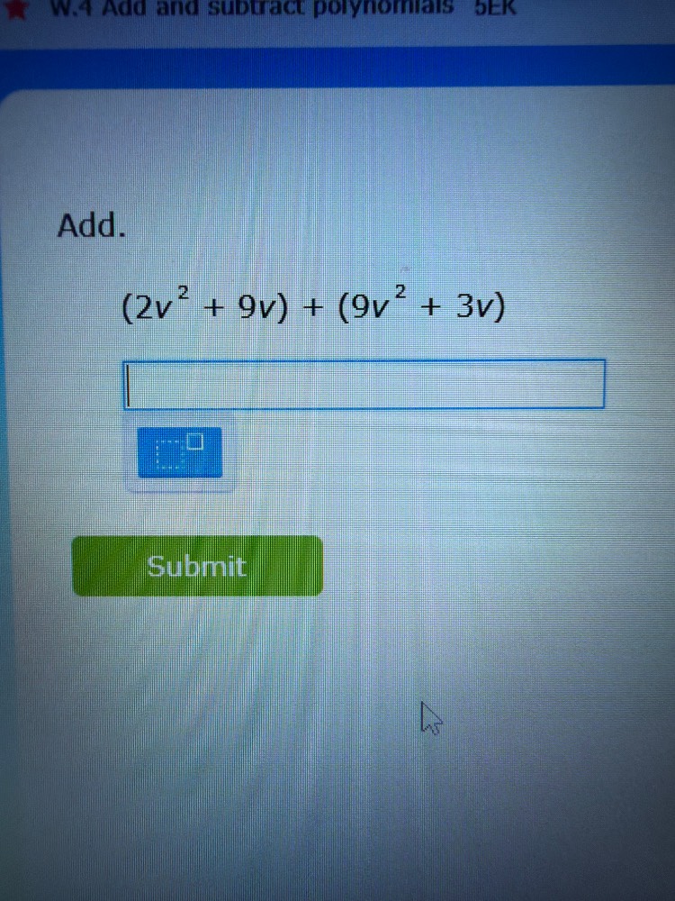 w.4 add and subtract polynomials 5er add. $(2v^{2}+9v)+(9v^{2}+3v)$ sub…