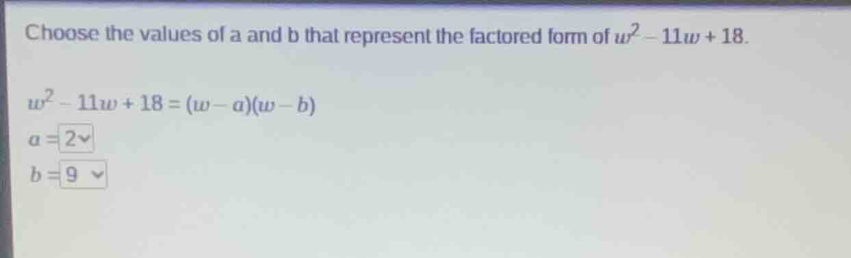 choose the values of a and b that represent the factored form of $w^2 -…