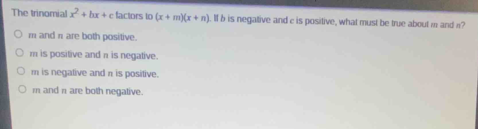 the trinomial $x^2 + bx + c$ factors to $(x + m)(x + n)$. if $b$ is neg…