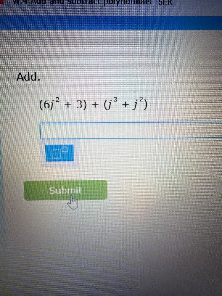 w.4 add and subtract polynomials 5ek add. $(6j^{2} + 3) + (j^{3} + j^{2…