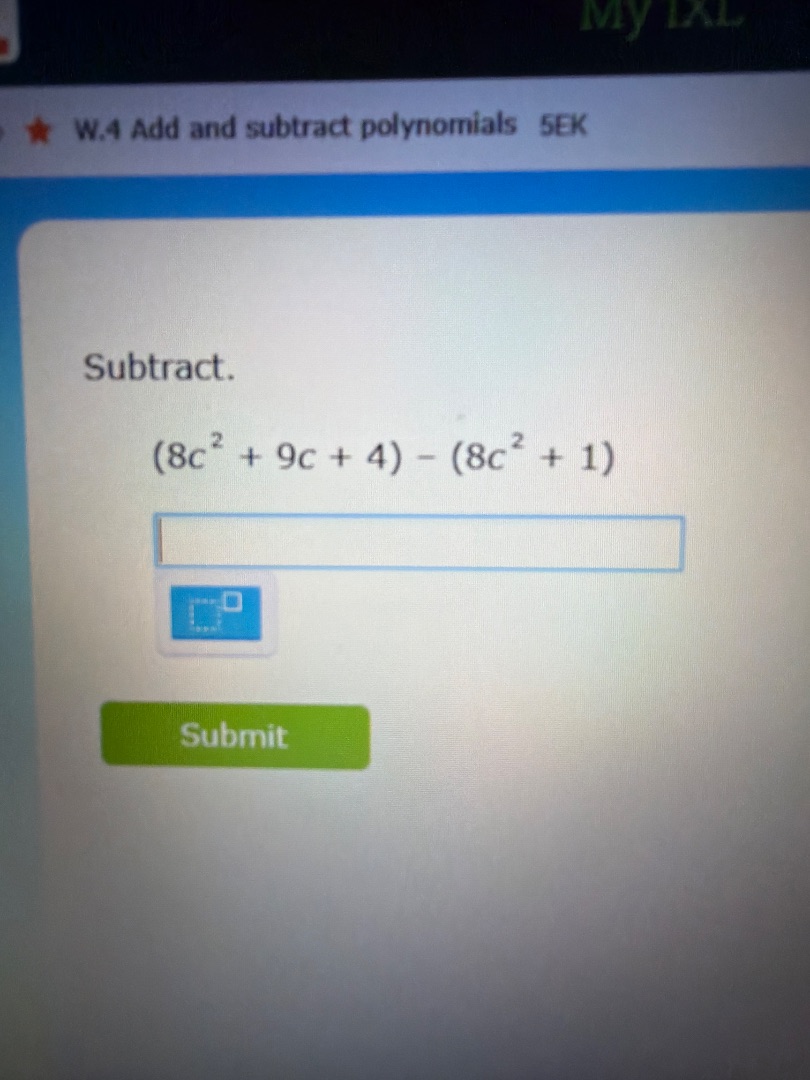 w.4 add and subtract polynomials 5ek subtract. $(8c^{2}+9c + 4)-(8c^{2}…