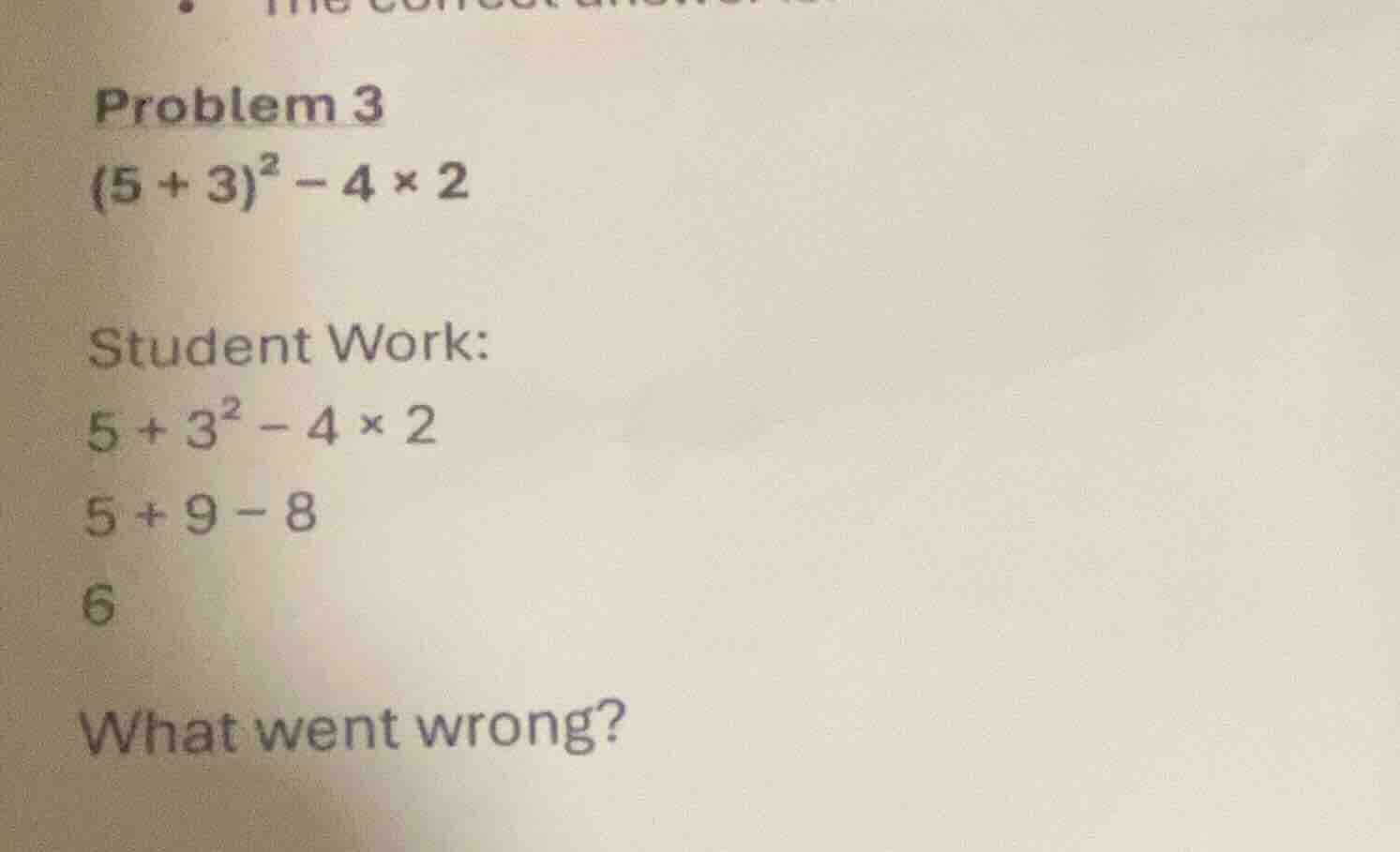 problem 3 $(5 + 3)^2 - 4 \\times 2$ student work: $5 + 3^2 - 4 \\times …