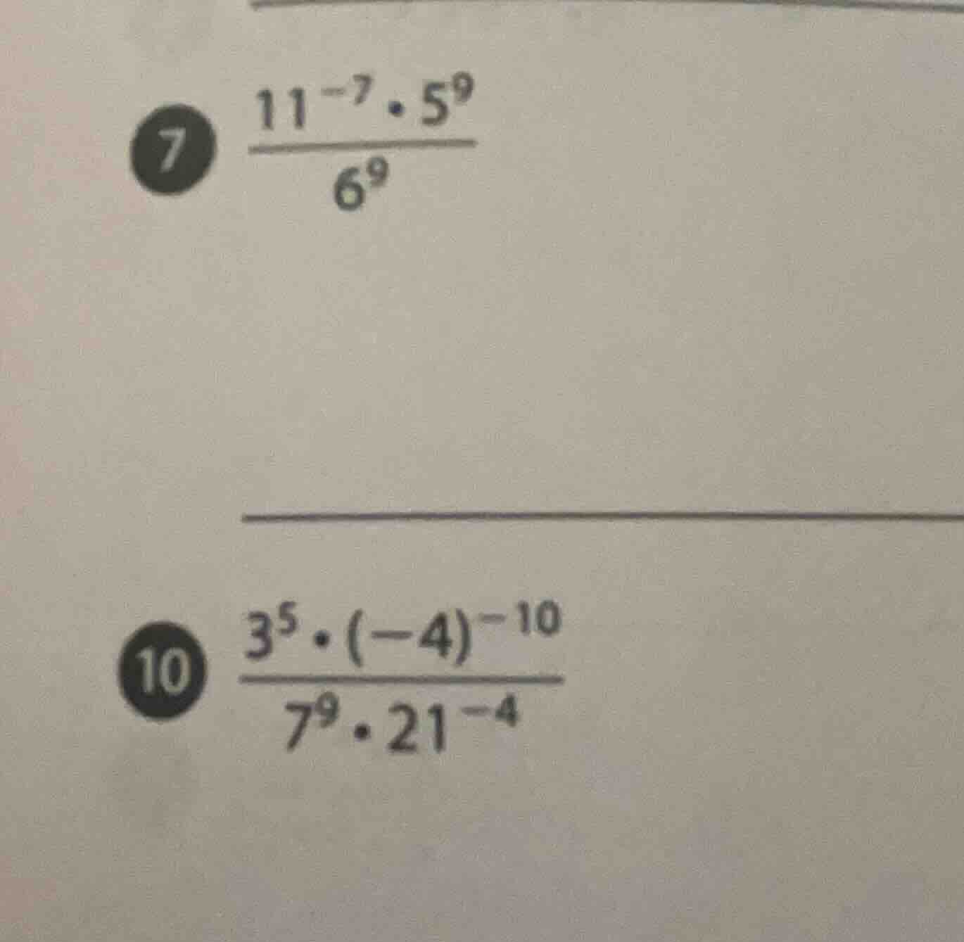 7. $\frac{11^{-7} cdot 5^{9}}{6^{9}}$ 10. $\frac{3^{5} cdot (-4)^{-10}}…