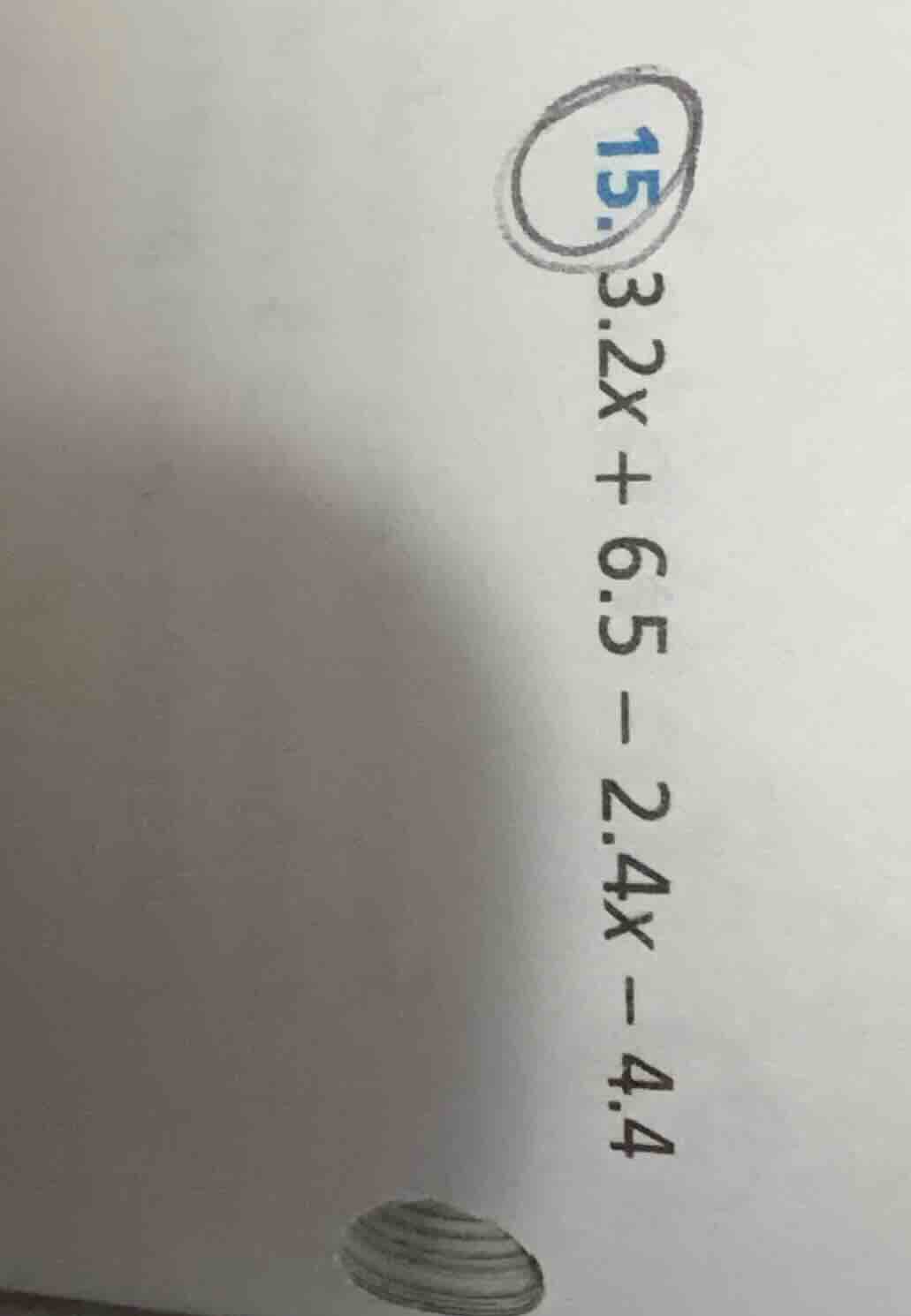15. $3.2x + 6.5 - 2.4x - 4.4$