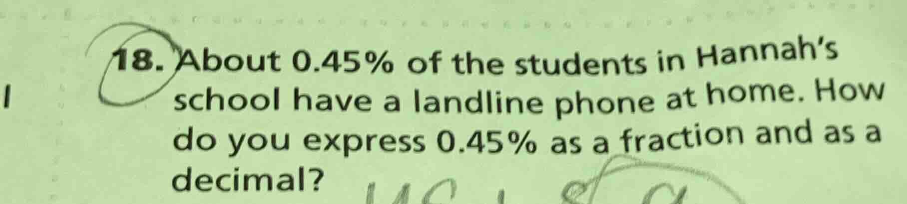 18. about 0.45% of the students in hannahs school have a landline phone…