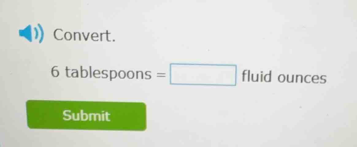 convert. 6 tablespoons = □ fluid ounces submit