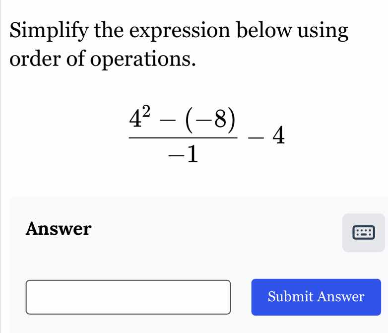 simplify the expression below using order of operations. $\frac{4^{2}-(…