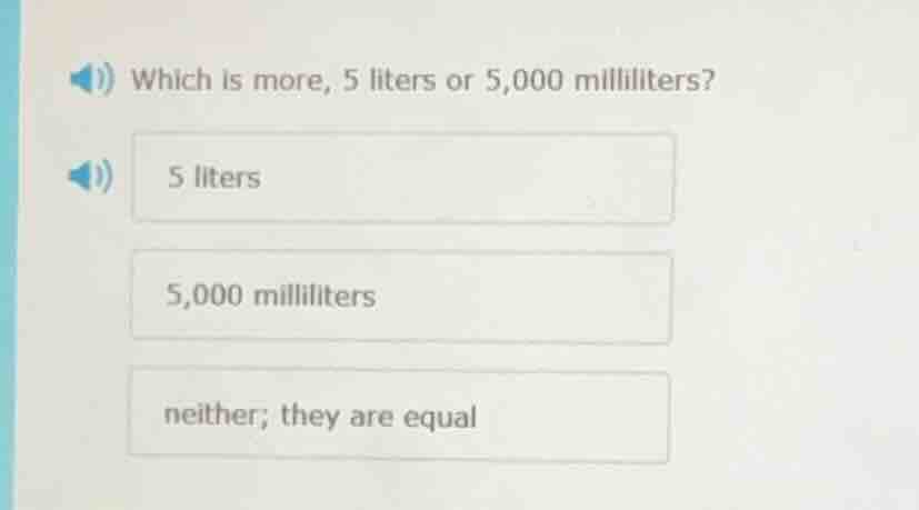 which is more, 5 liters or 5,000 milliliters? 5 liters 5,000 milliliter…