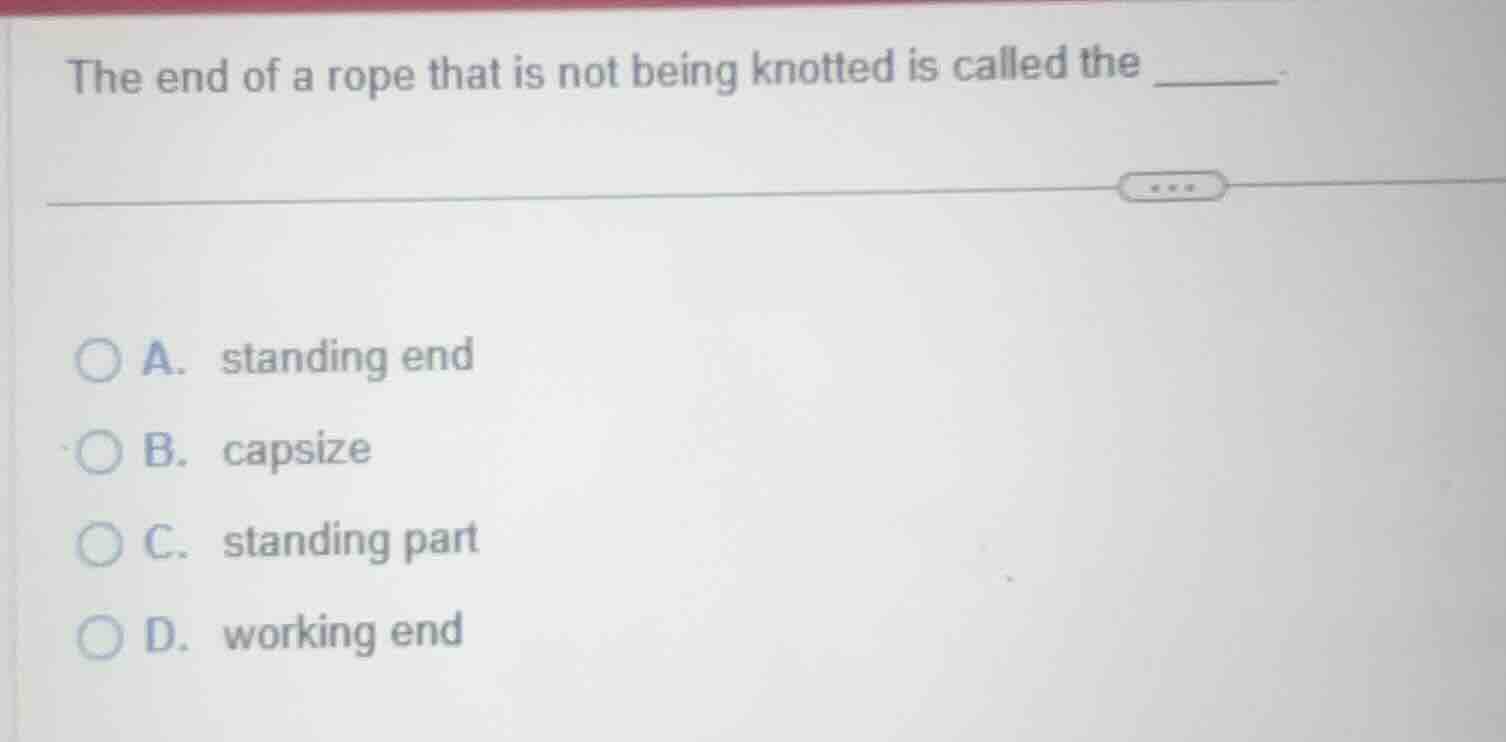 the end of a rope that is not being knotted is called the ______. a. st…
