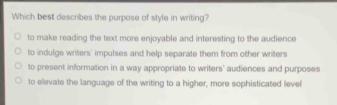 which best describes the purpose of style in writing?○ to make reading …