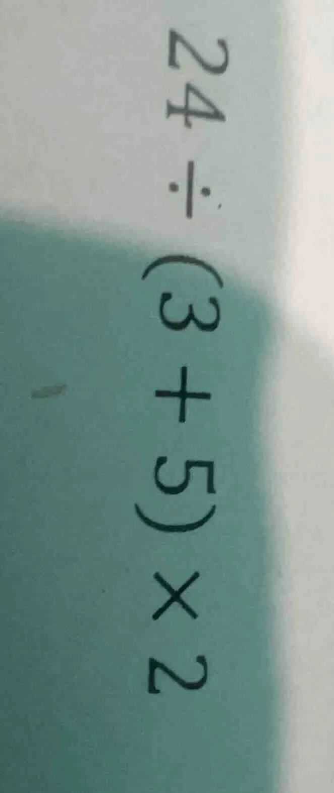 $24div(3+5)\times2$